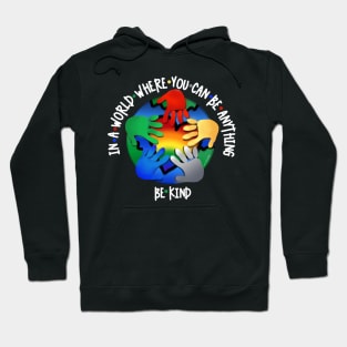 In A World Where You Can Be Anything Be Kind v3 Hoodie